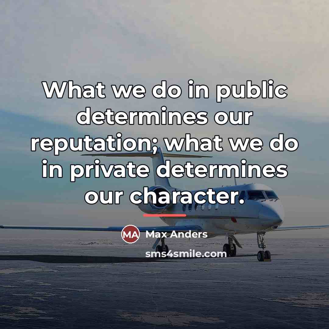 “What we do in public determines our reputation; what we…” quote by Max Anders
