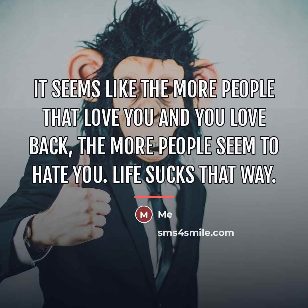“It seems like the more people that love you and…” quote by Me