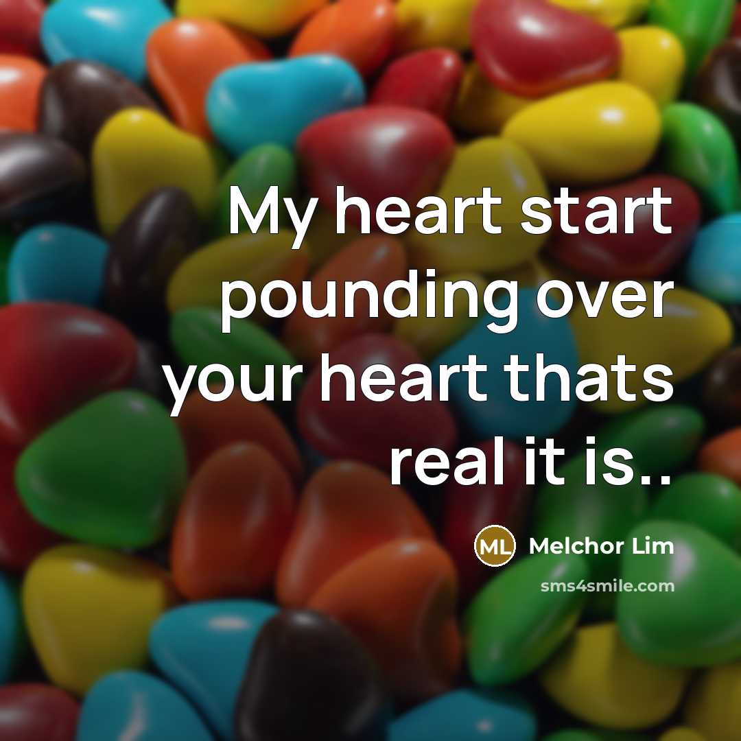 “My heart start pounding over your heart thats real it…” quote by Melchor Lim