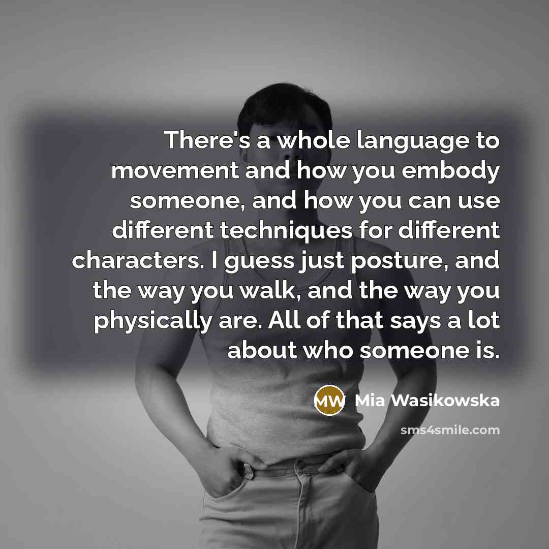“There's a whole language to movement and how you embody…” quote by Mia Wasikowska