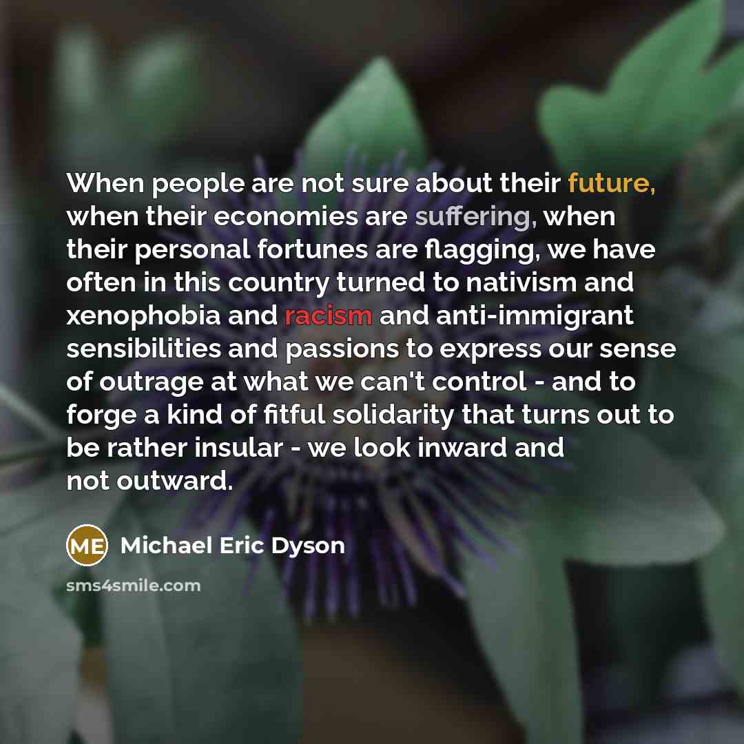 “When people are not sure about their future, when their…” quote by Michael Eric Dyson