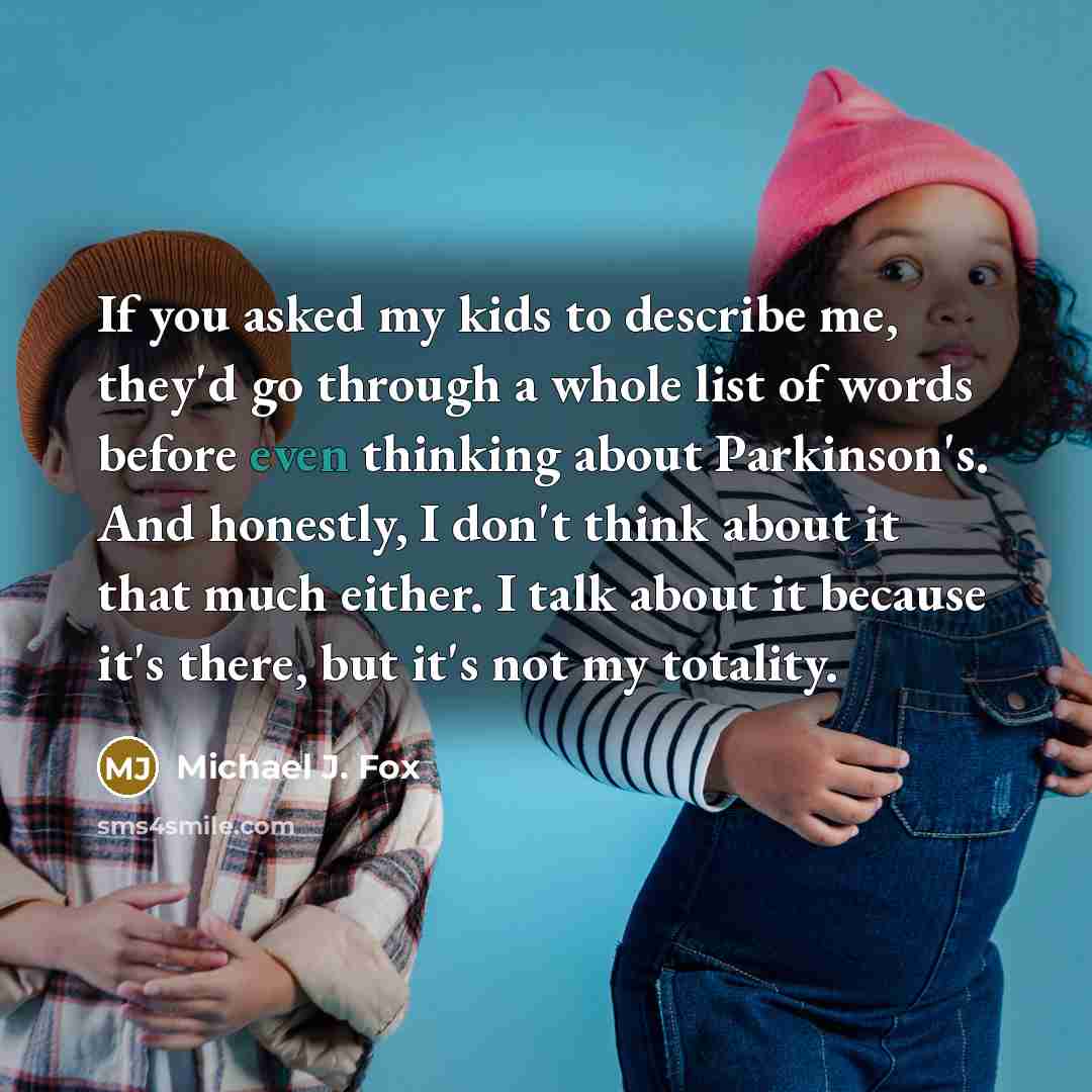 “If you asked my kids to describe me, they'd go…” quote by Michael J. Fox