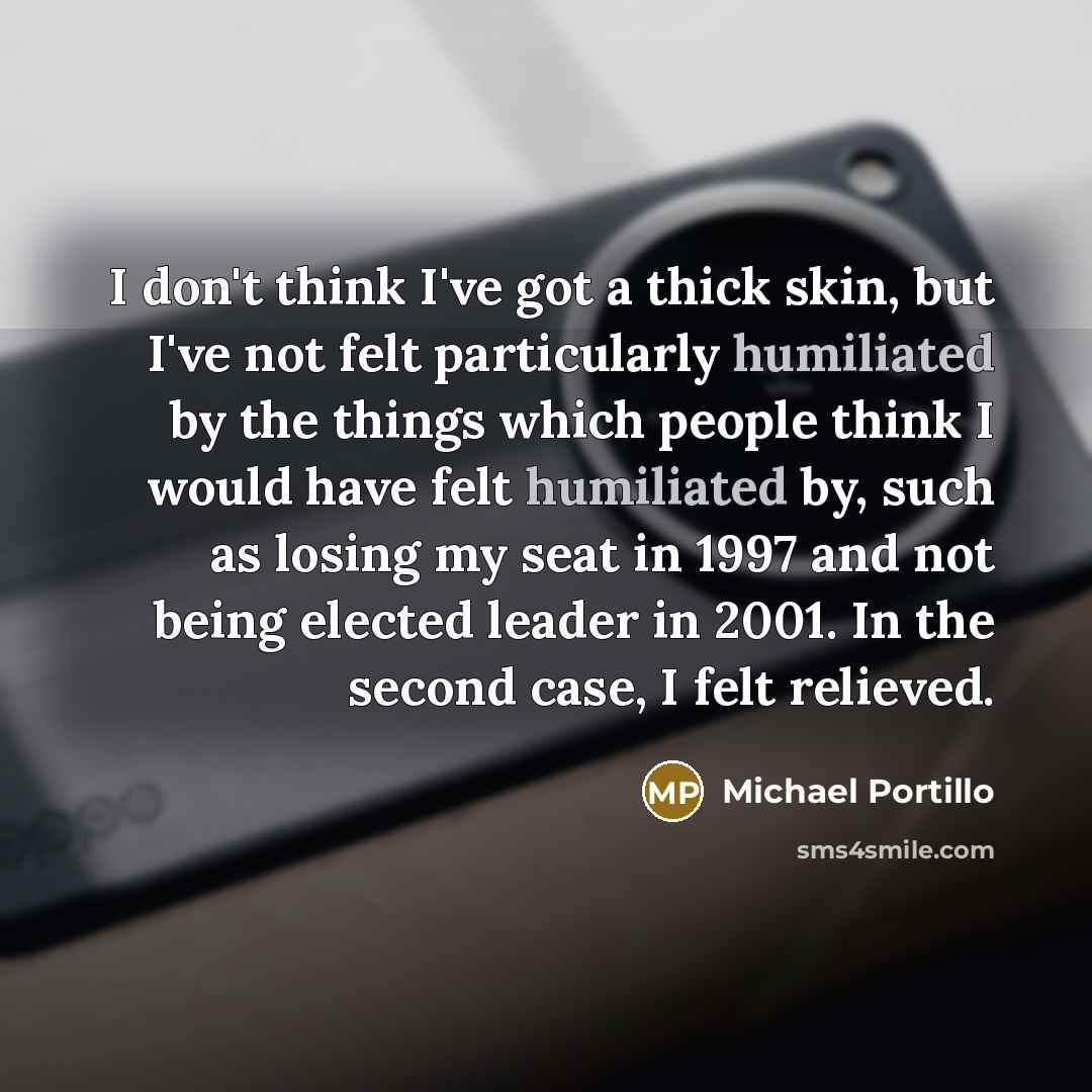 “I don't think I've got a thick skin, but I've…” quote by Michael Portillo