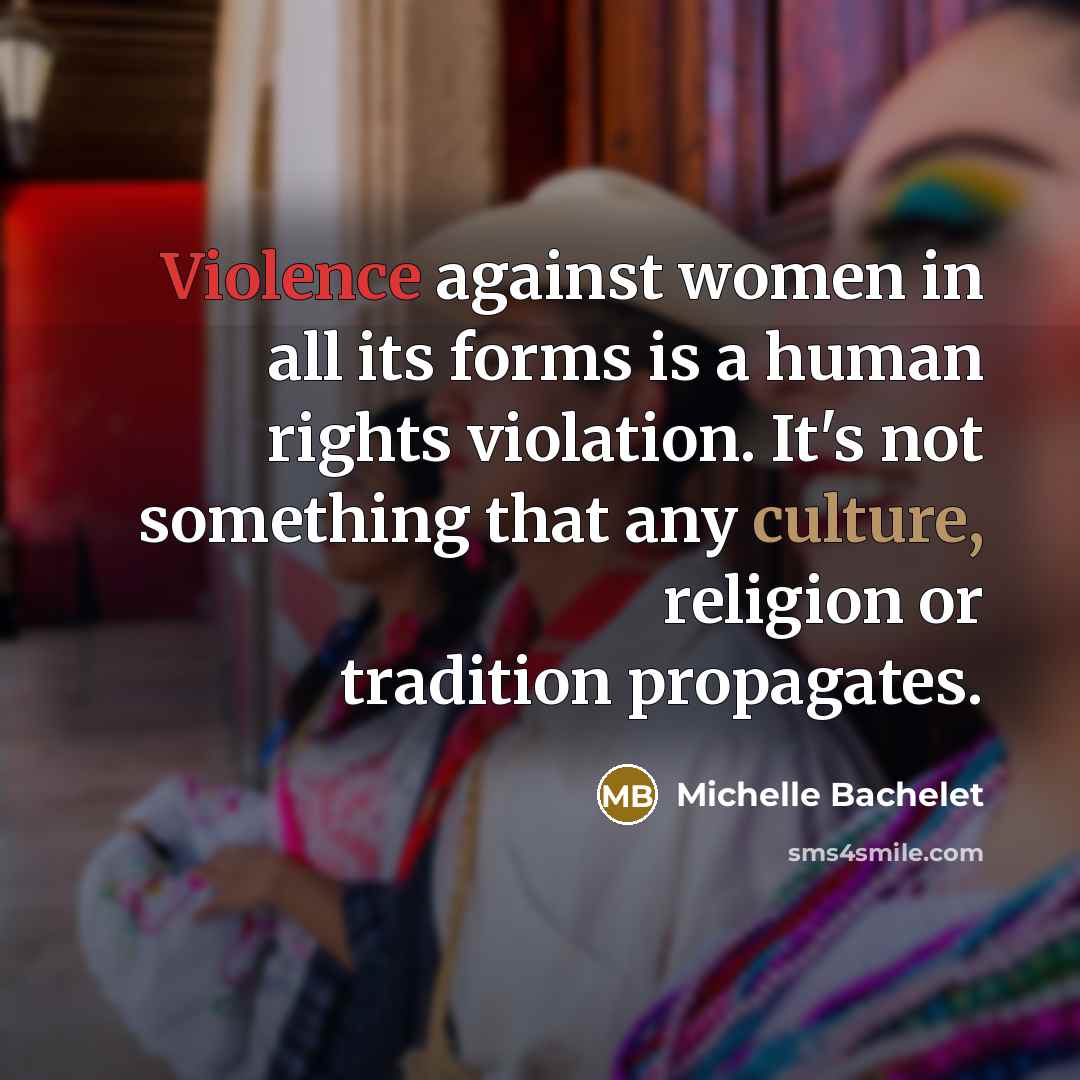 “Violence against women in all its forms is a human…” quote by Michelle Bachelet