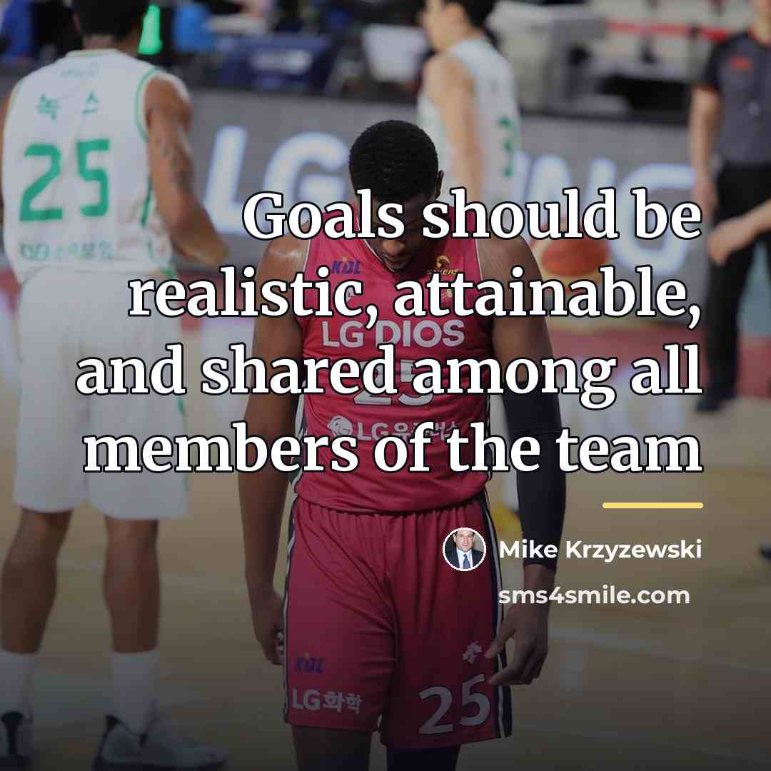“Goals should be realistic, attainable, and shared among all members…” quote by Mike Krzyzewski