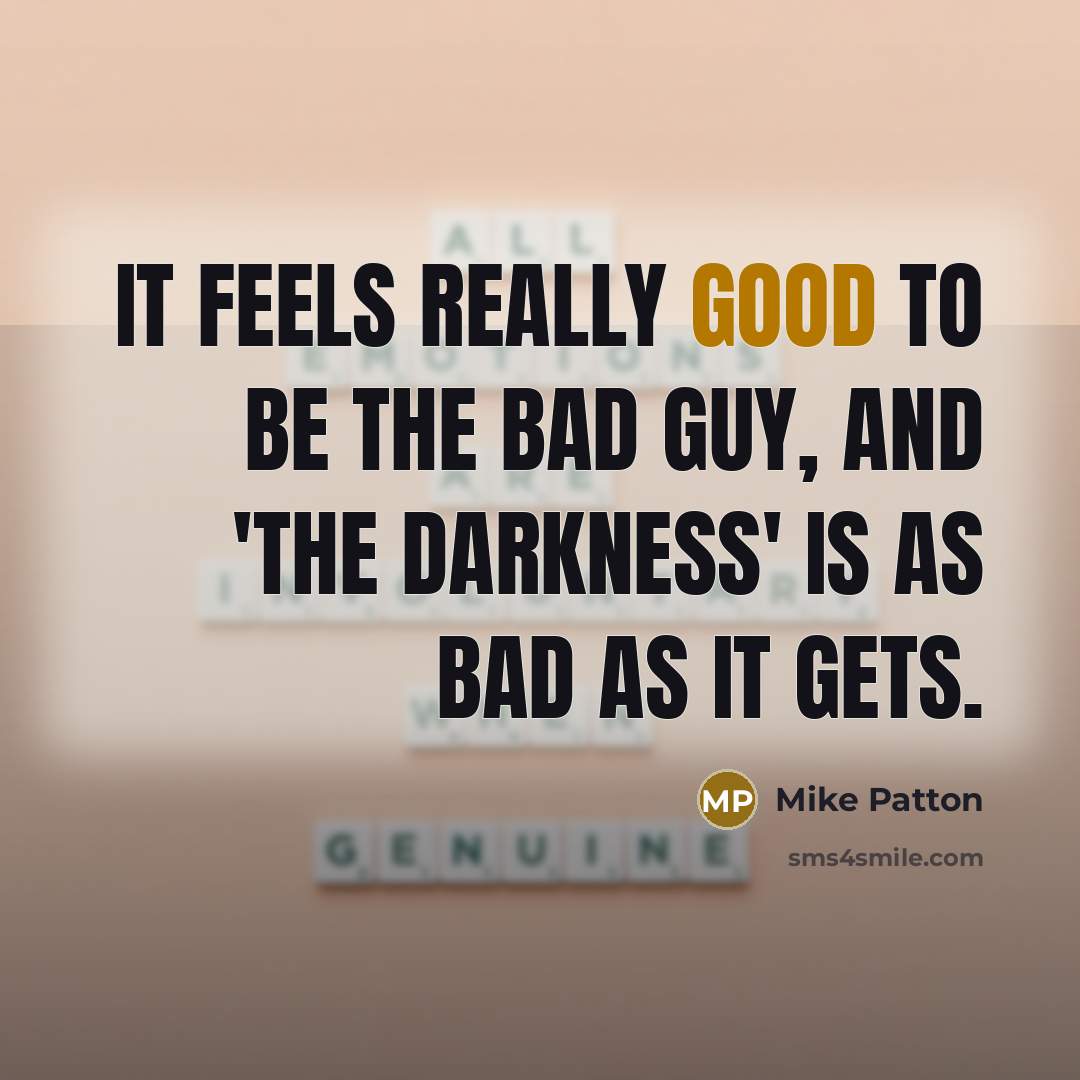 “It feels really good to be the bad guy, and…” quote by Mike Patton