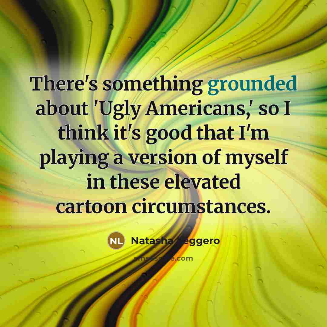 “There's something grounded about 'Ugly Americans,' so I think it's…” quote by Natasha Leggero