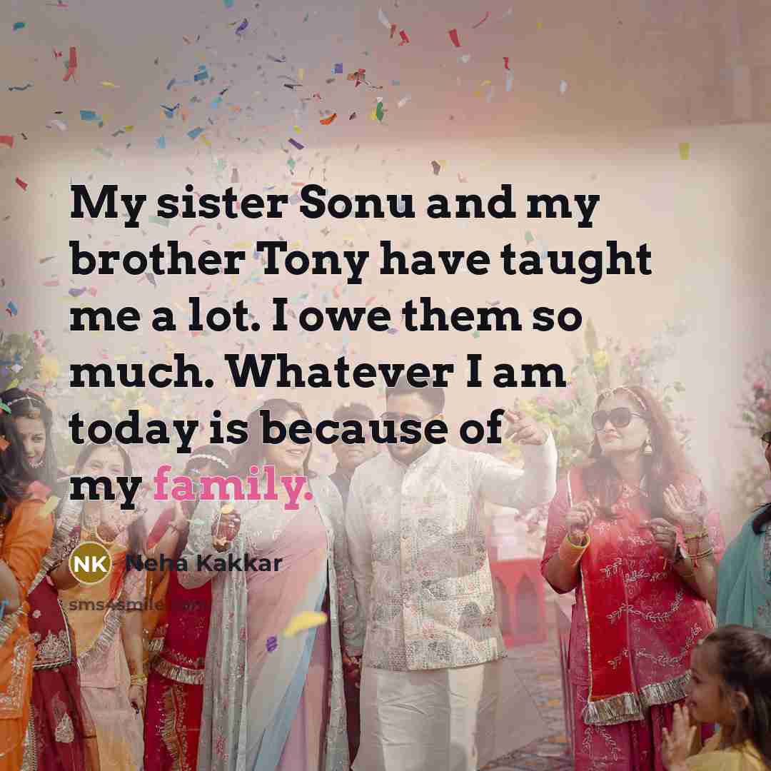 “My sister Sonu and my brother Tony have taught me…” quote by Neha Kakkar