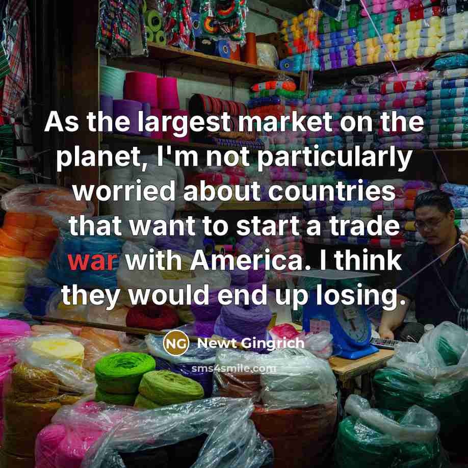 “As the largest market on the planet, I'm not particularly…” quote by Newt Gingrich