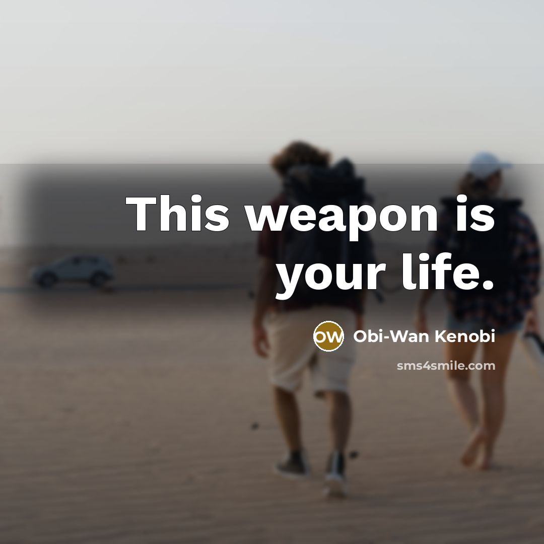 “This weapon is your life.…” quote by Obi-Wan Kenobi