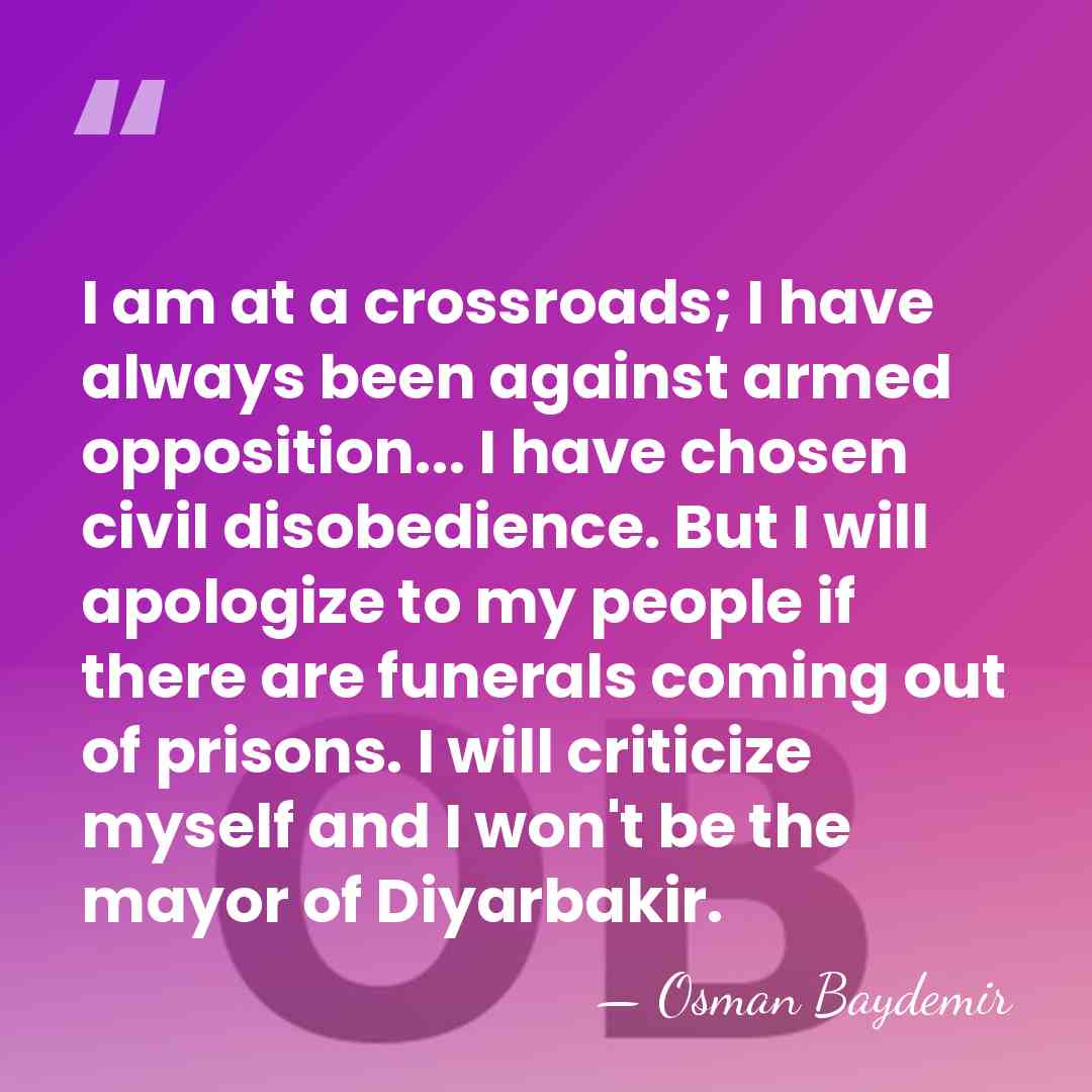 I am at a crossroads; I have always been against armed opposition...&hellip; - Osman Baydemir