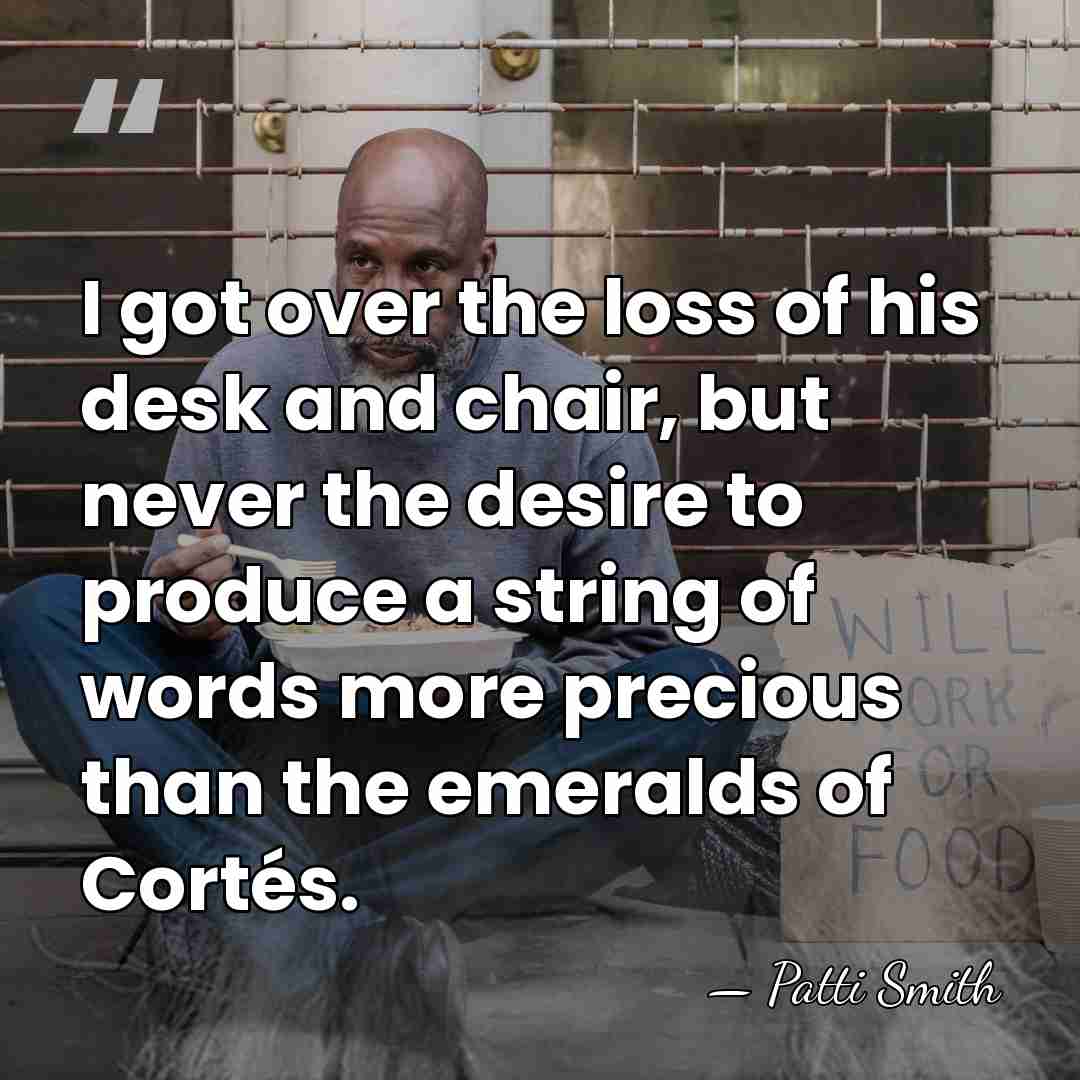 I got over the loss of his desk and chair, but never&hellip; - Patti Smith
