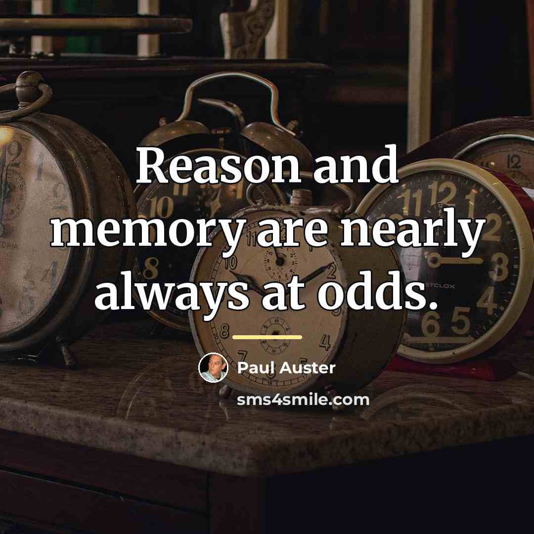 “Reason and memory are nearly always at odds.…” quote by Paul Auster