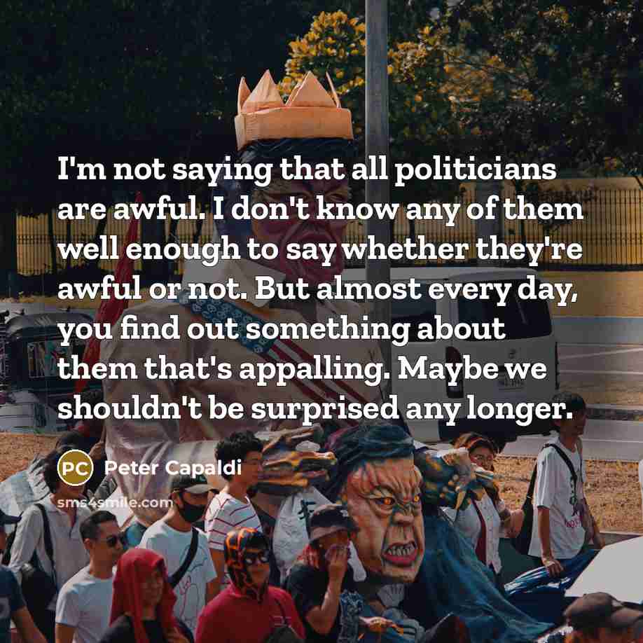 “I'm not saying that all politicians are awful. I don't…” quote by Peter Capaldi