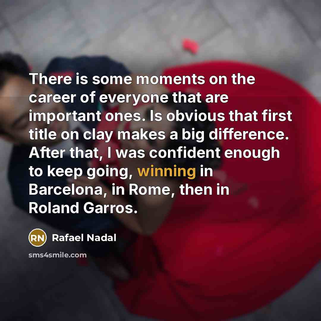 “There is some moments on the career of everyone that…” quote by Rafael Nadal