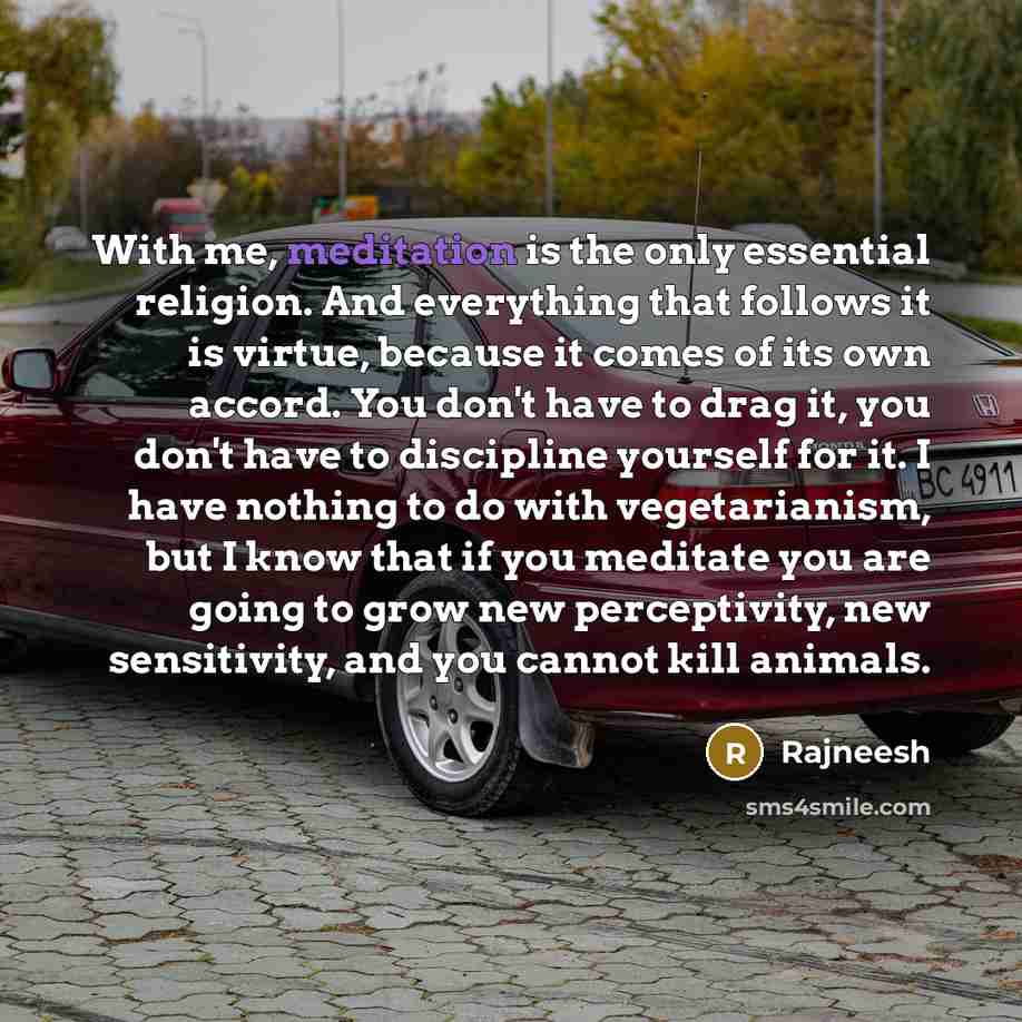 “With me, meditation is the only essential religion. And everything…” quote by Rajneesh