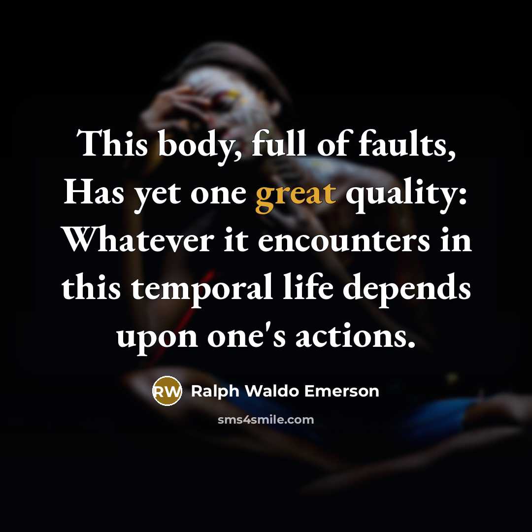 “This body, full of faults, Has yet one great quality:…” quote by Ralph Waldo Emerson