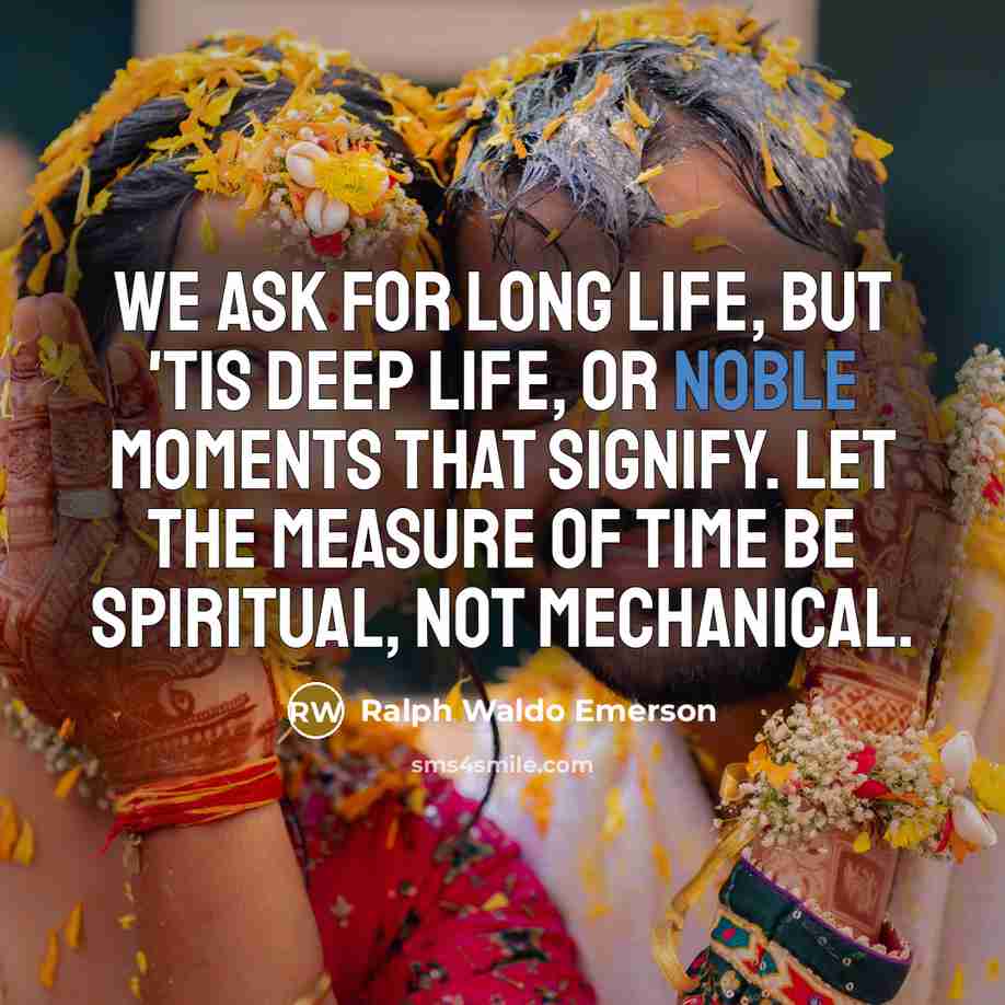“We ask for long life, but 'tis deep life, or…” quote by Ralph Waldo Emerson
