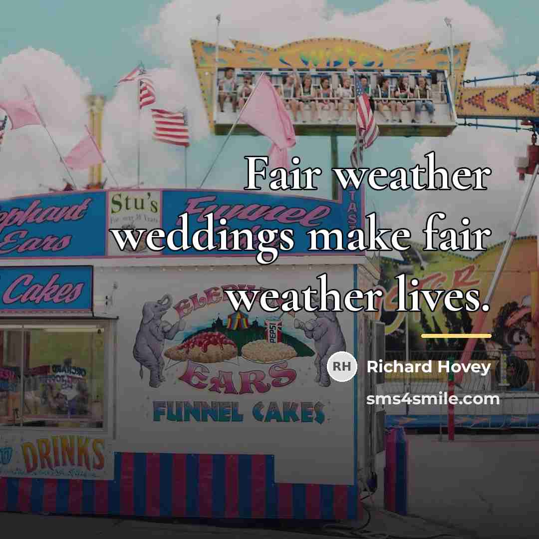 “Fair weather weddings make fair weather lives.…” quote by Richard Hovey