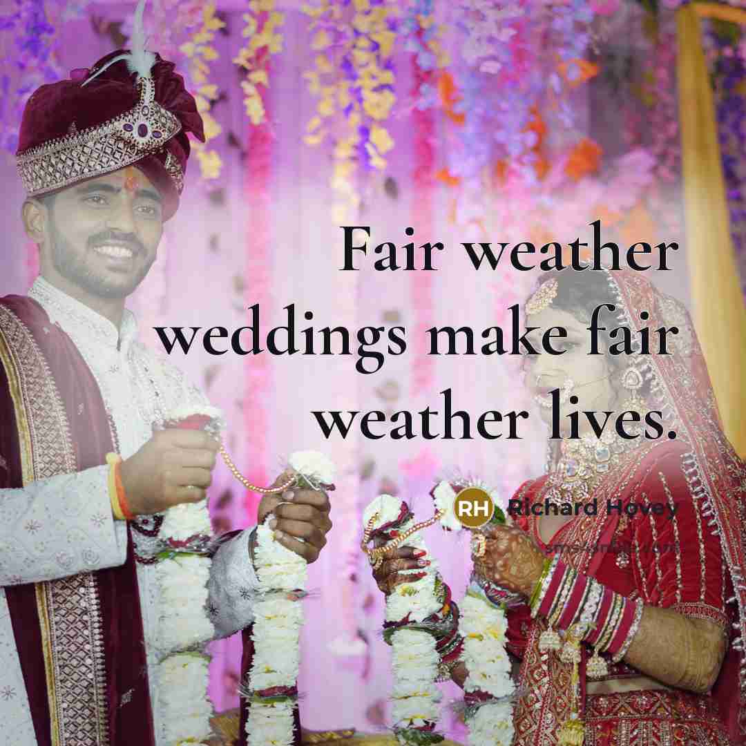 “Fair weather weddings make fair weather lives.” quote by Richard Hovey