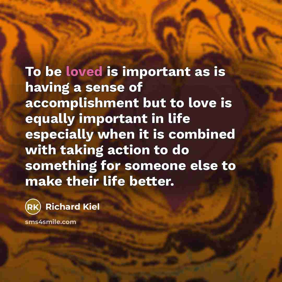 “To be loved is important as is having a sense…” quote by Richard Kiel