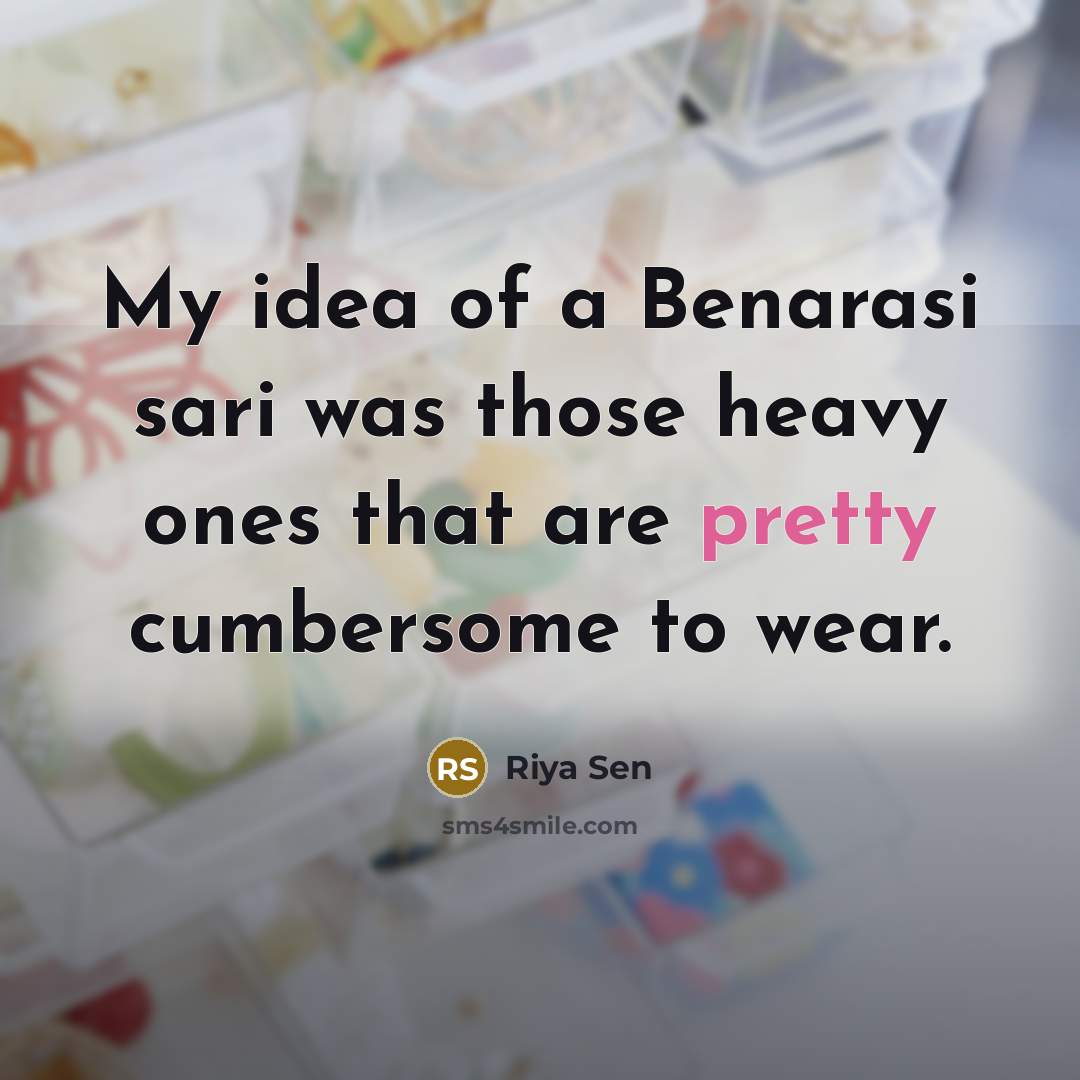 “My idea of a Benarasi sari was those heavy ones…” quote by Riya Sen