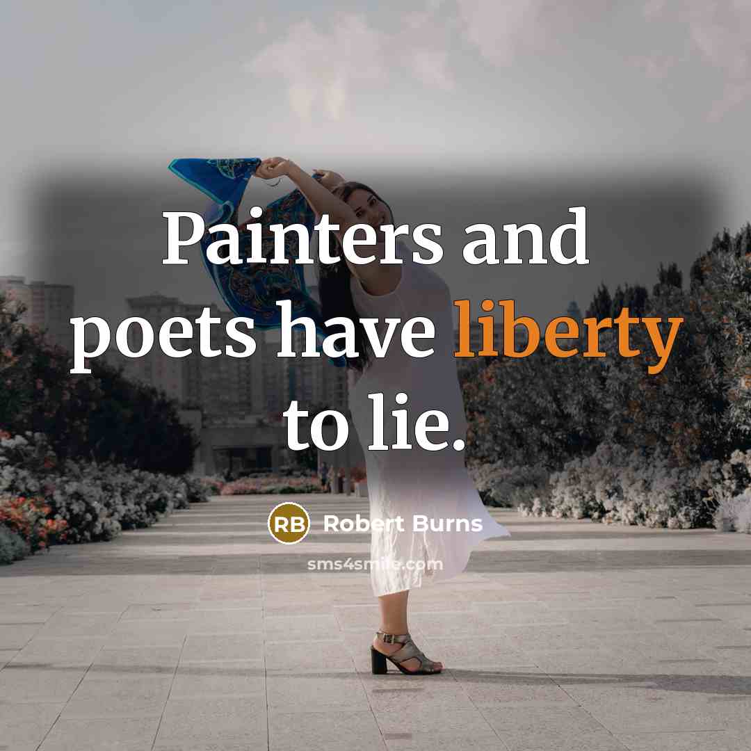 “Painters and poets have liberty to lie.…” quote by Robert Burns