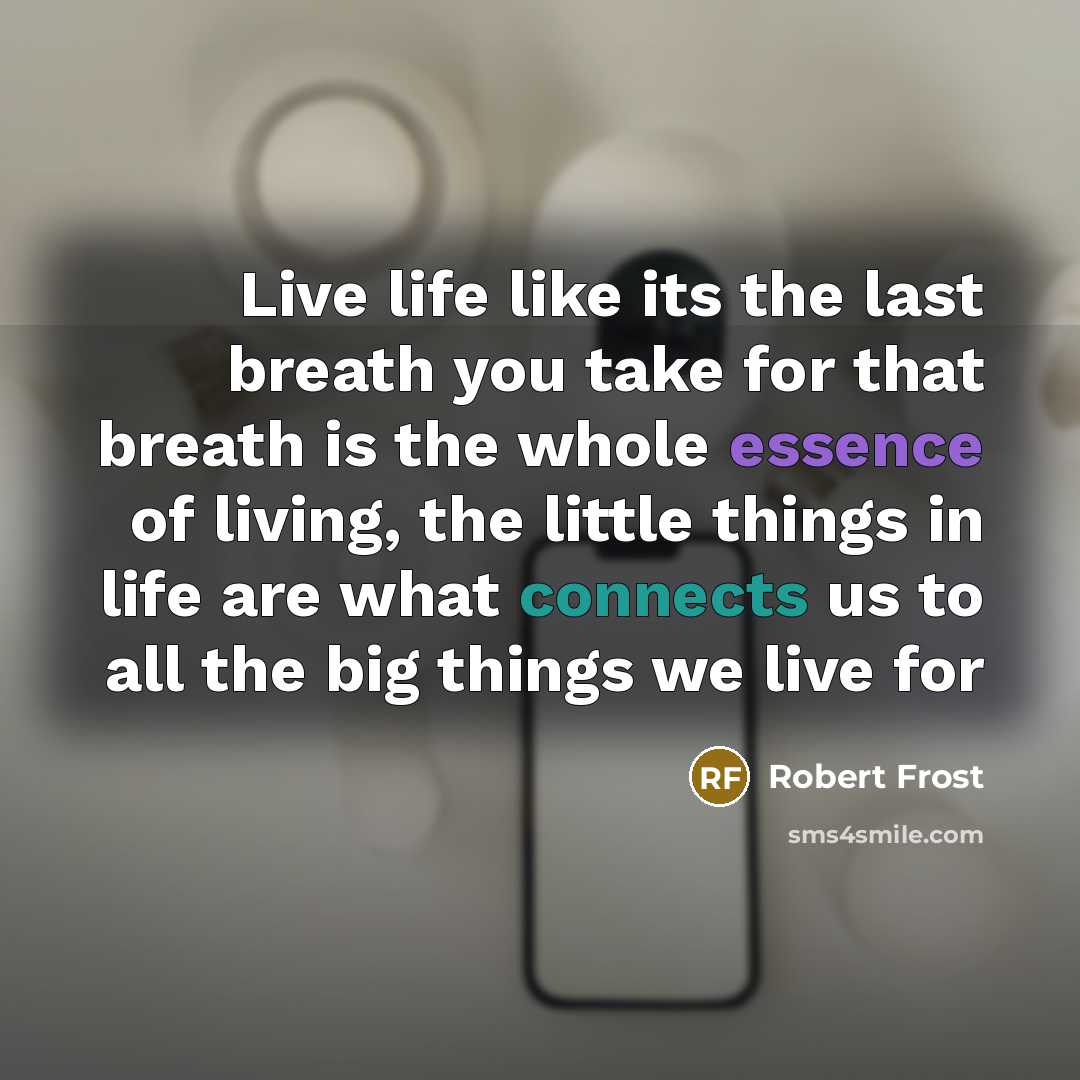 “Live life like its the last breath you take for…” quote by Robert Frost