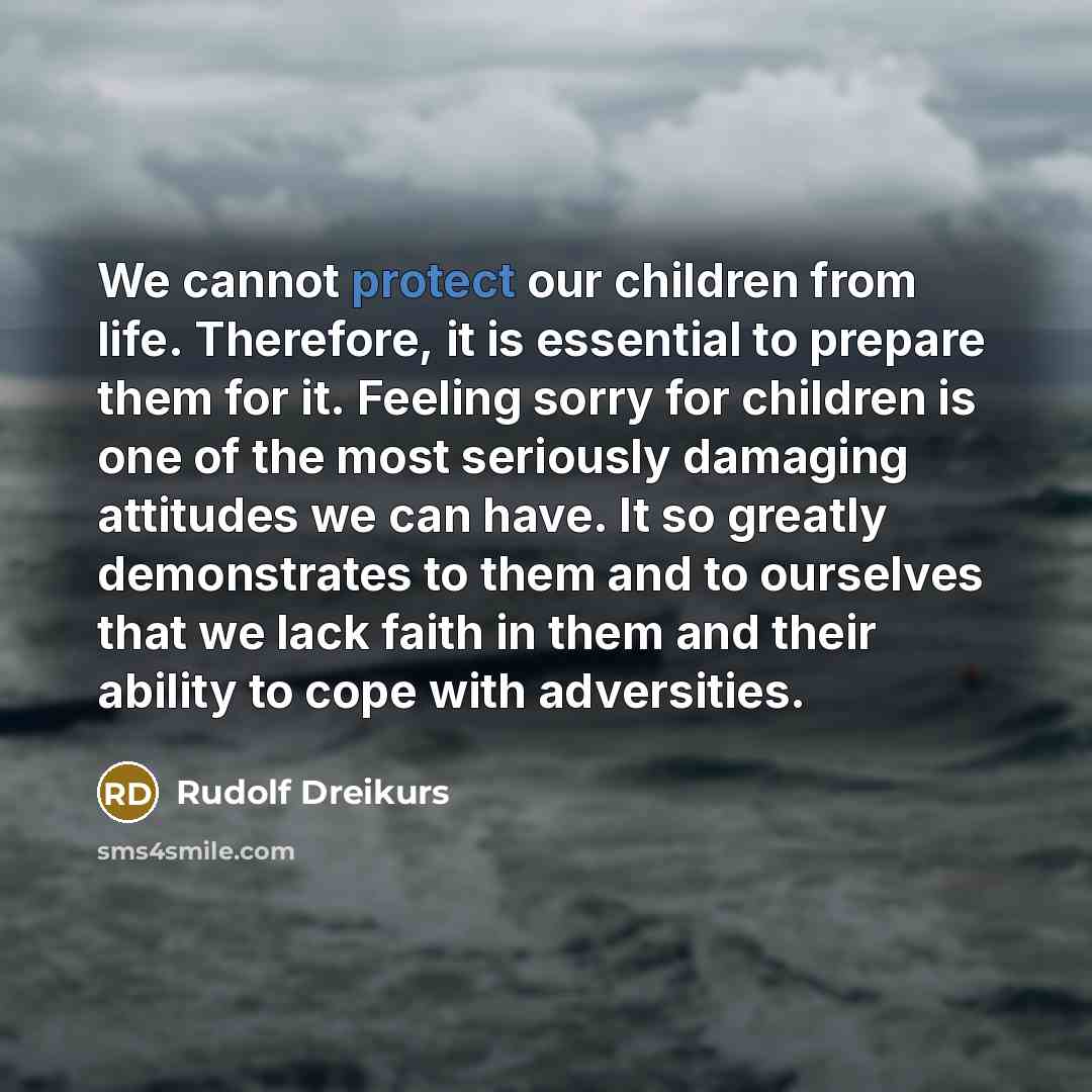 “We cannot protect our children from life. Therefore, it is…” quote by Rudolf Dreikurs