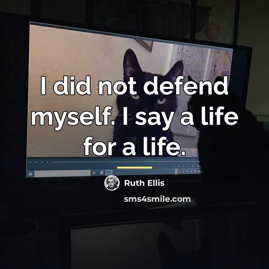 “I did not defend myself. I say a life for…” quote by Ruth Ellis