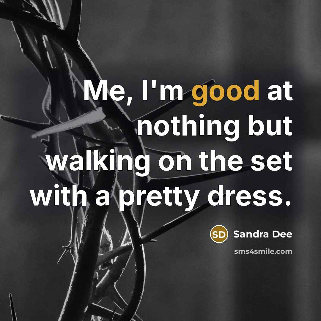 “Me, I'm good at nothing but walking on the set…” quote by Sandra Dee