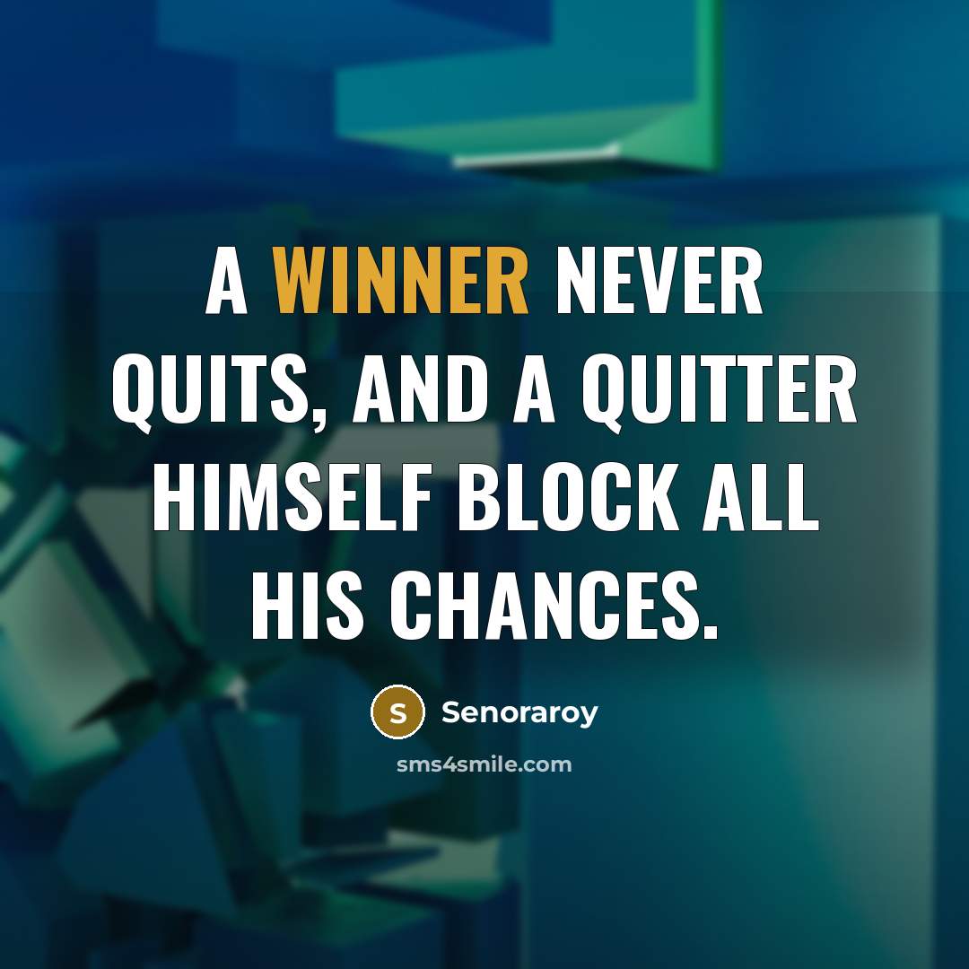 “A winner never quits, and a quitter himself block all…” quote by Senoraroy