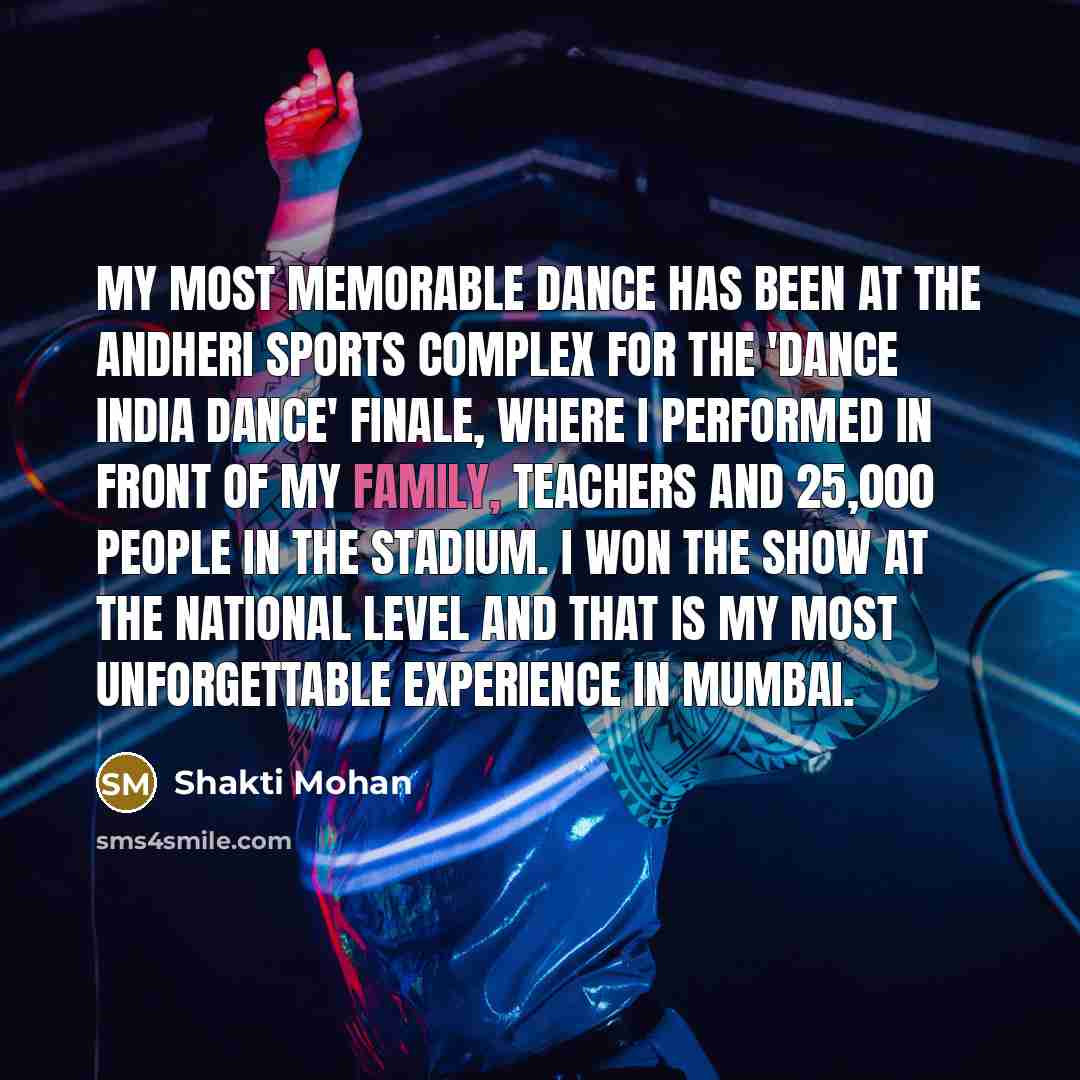 “My most memorable dance has been at the Andheri Sports…” quote by Shakti Mohan