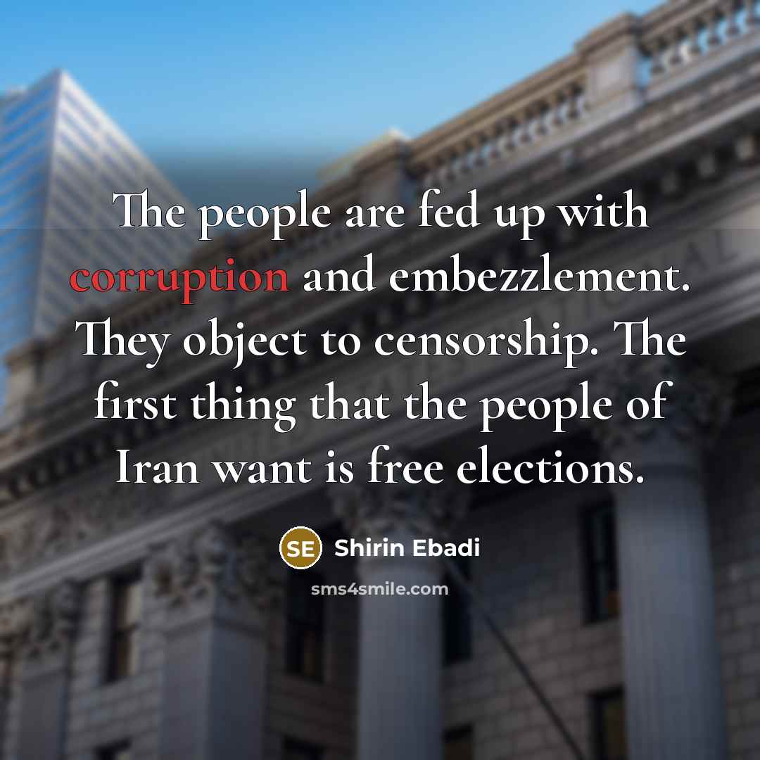 “The people are fed up with corruption and embezzlement. They…” quote by Shirin Ebadi