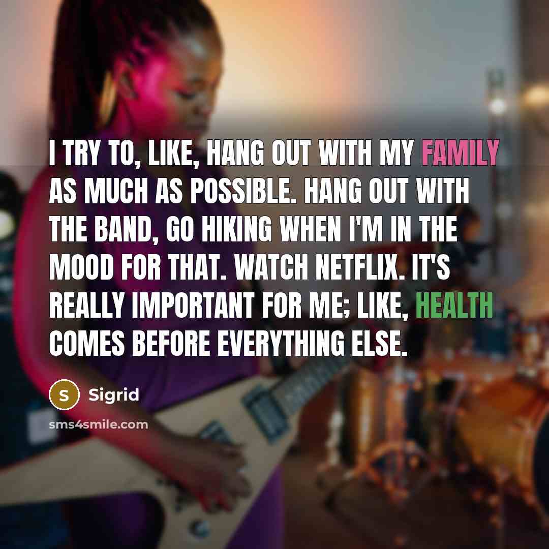 “I try to, like, hang out with my family as…” quote by Sigrid