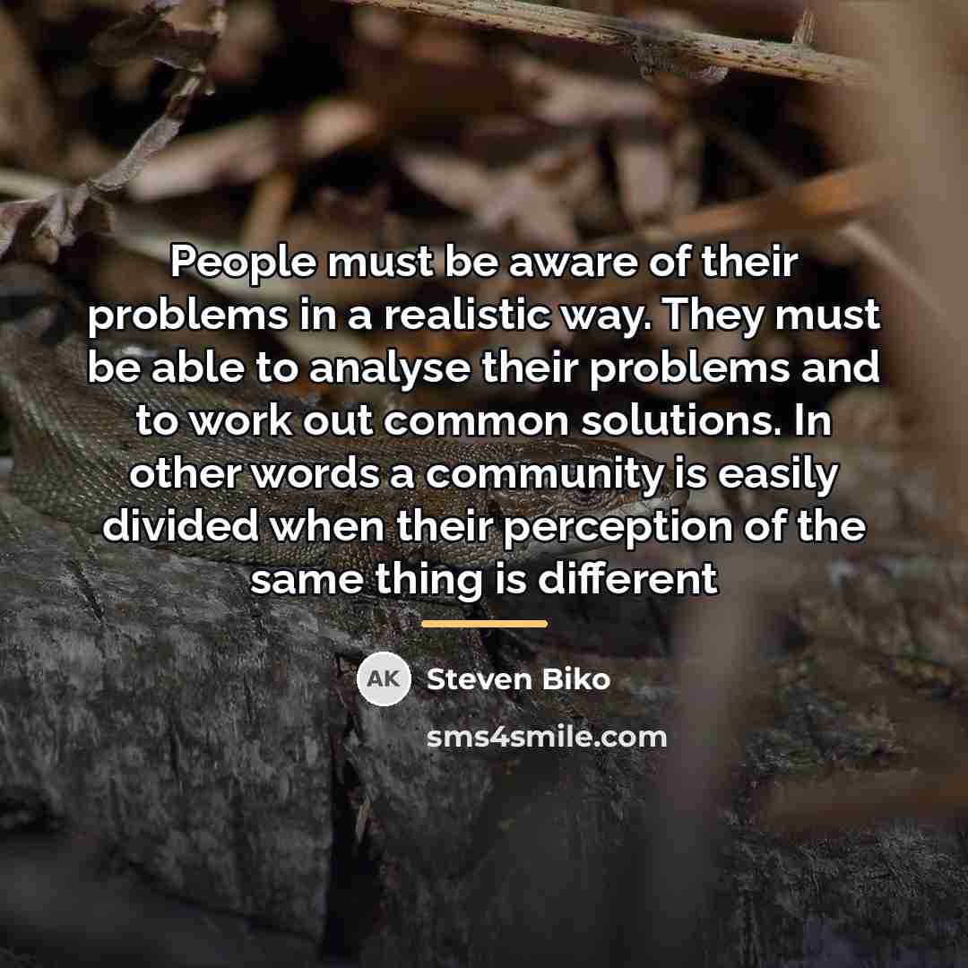 “People must be aware of their problems in a realistic…” quote by Steven Biko