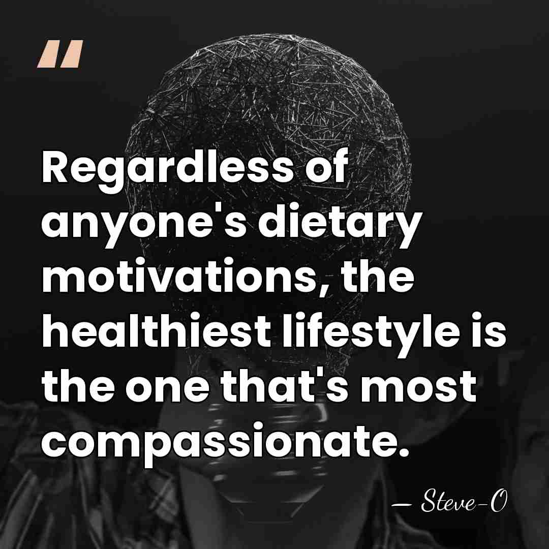 Regardless of anyone's dietary motivations, the healthiest lifestyle is the one that's&hellip; - Steve-O