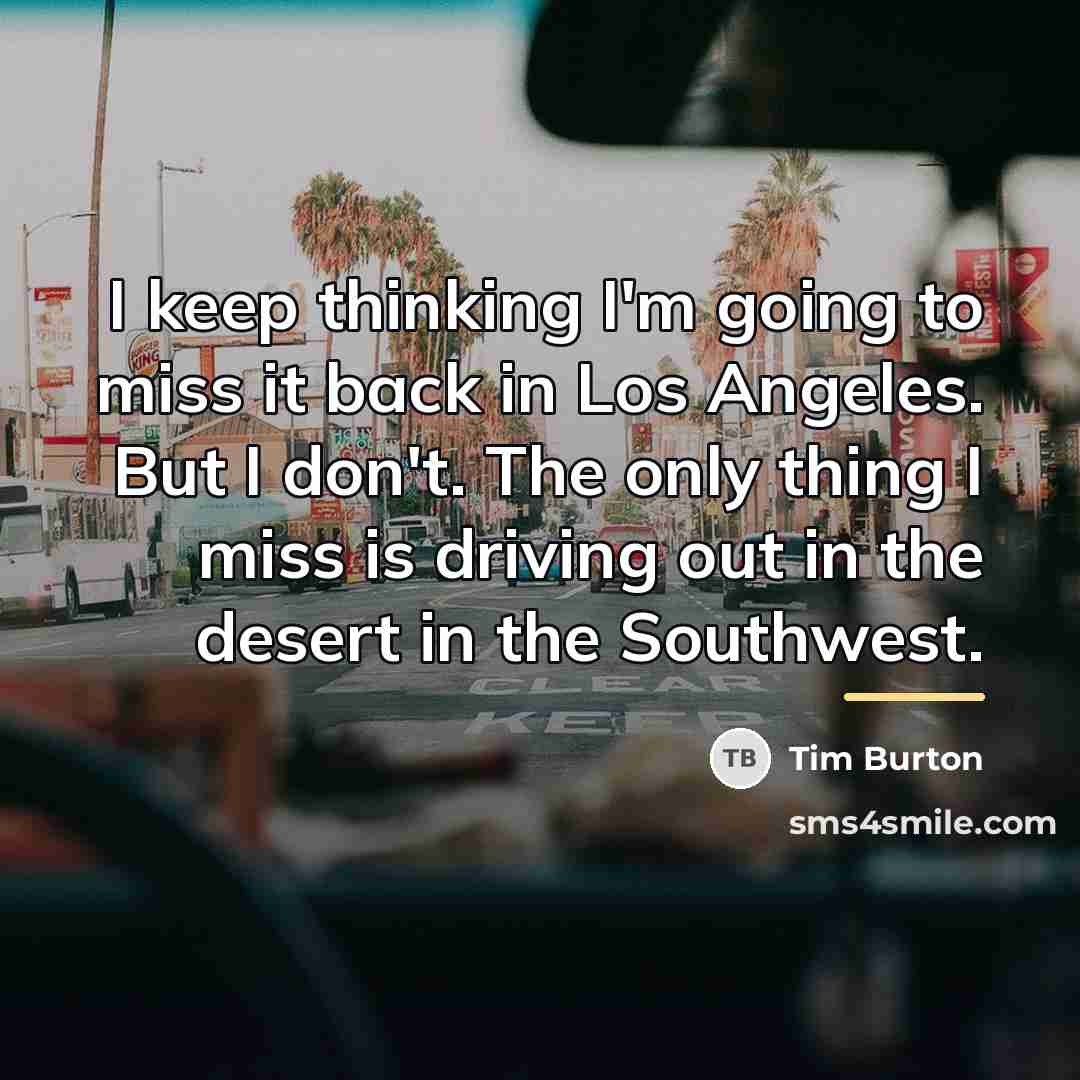 “I keep thinking I'm going to miss it back in…” quote by Tim Burton