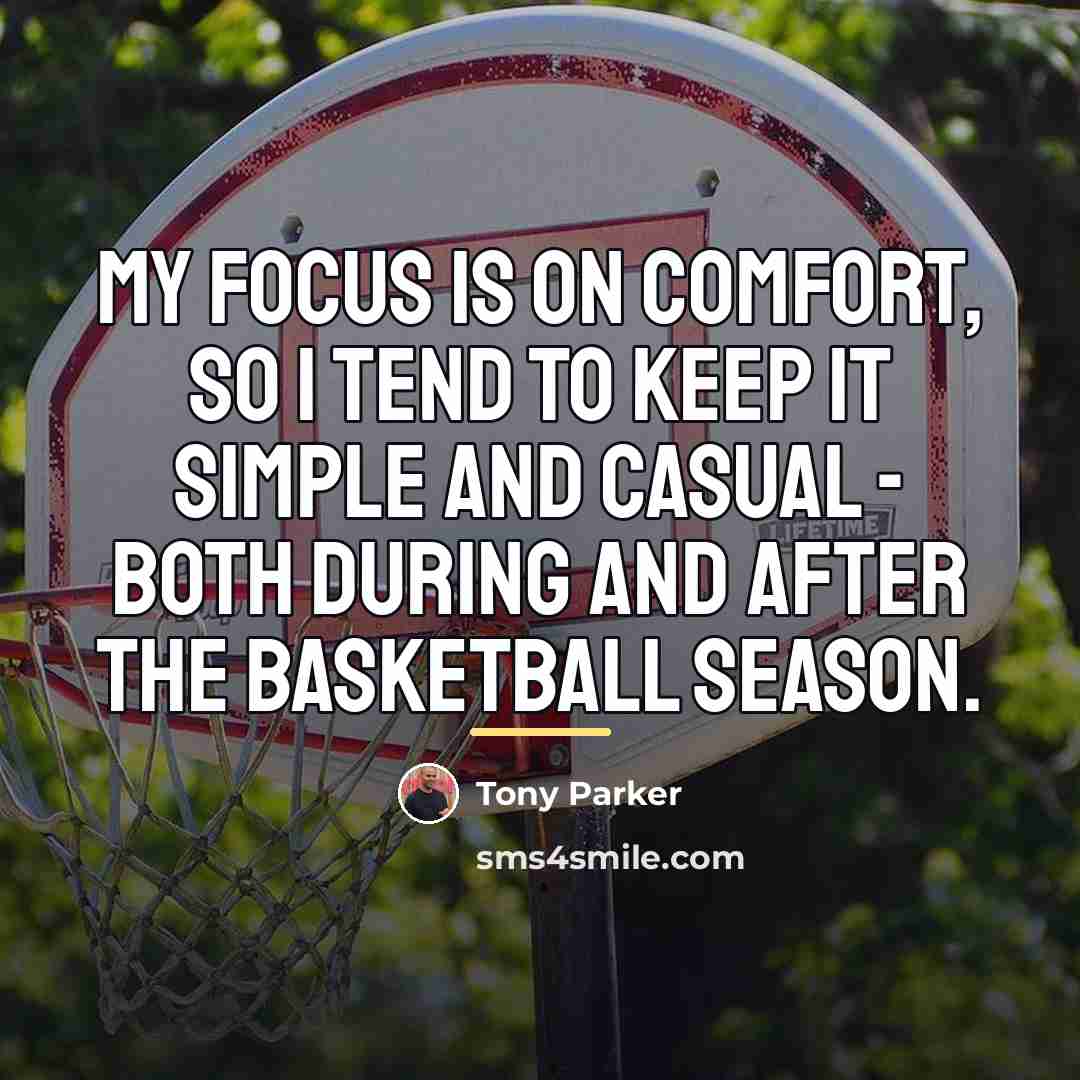 “My focus is on comfort, so I tend to keep…” quote by Tony Parker