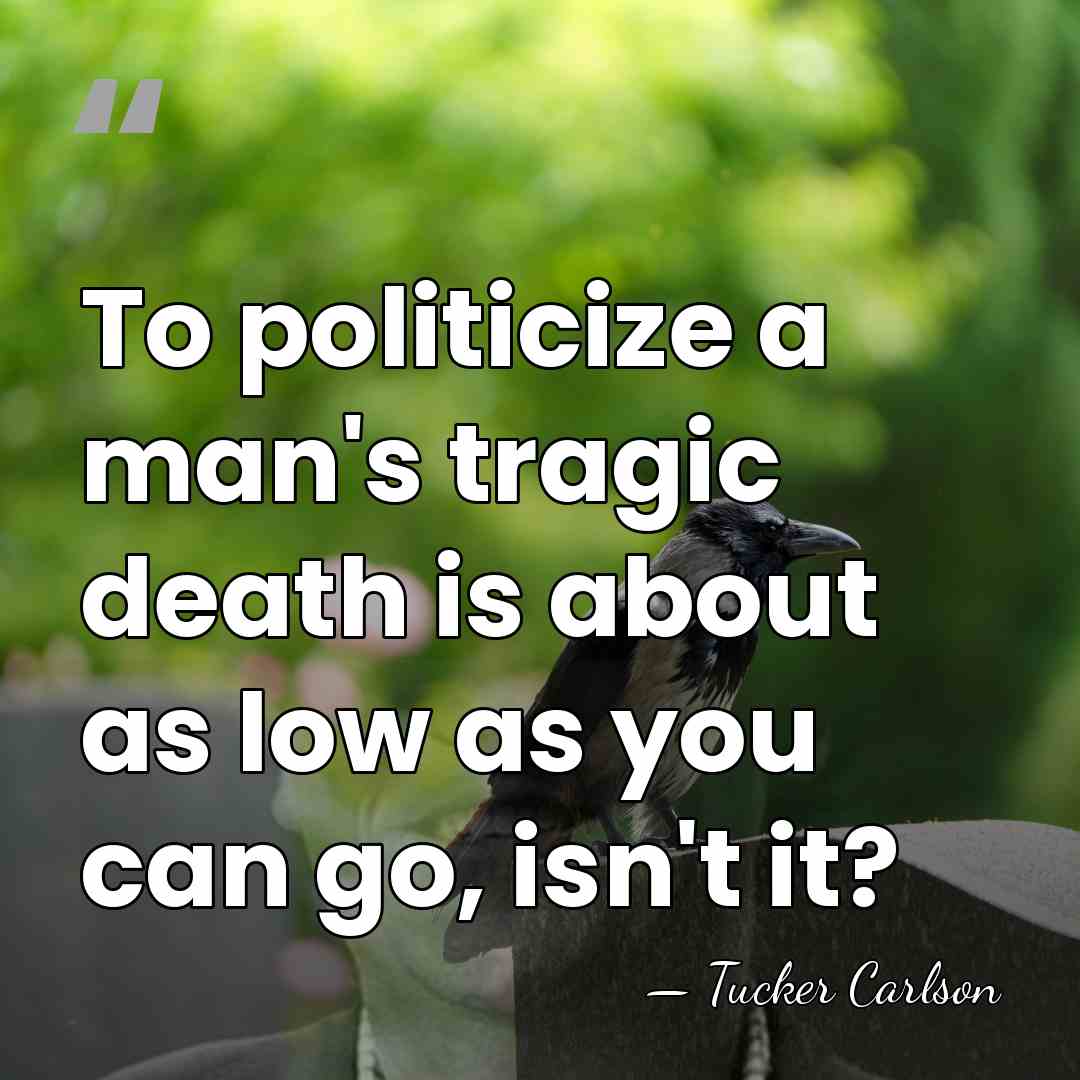 To politicize a man's tragic death is about as low as you&hellip; - Tucker Carlson