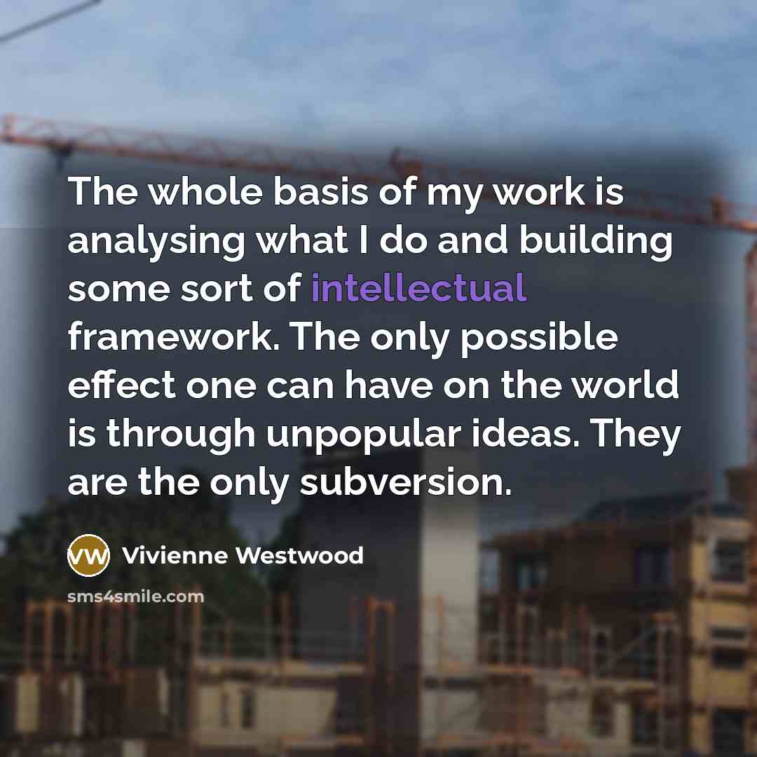 “The whole basis of my work is analysing what I…” quote by Vivienne Westwood