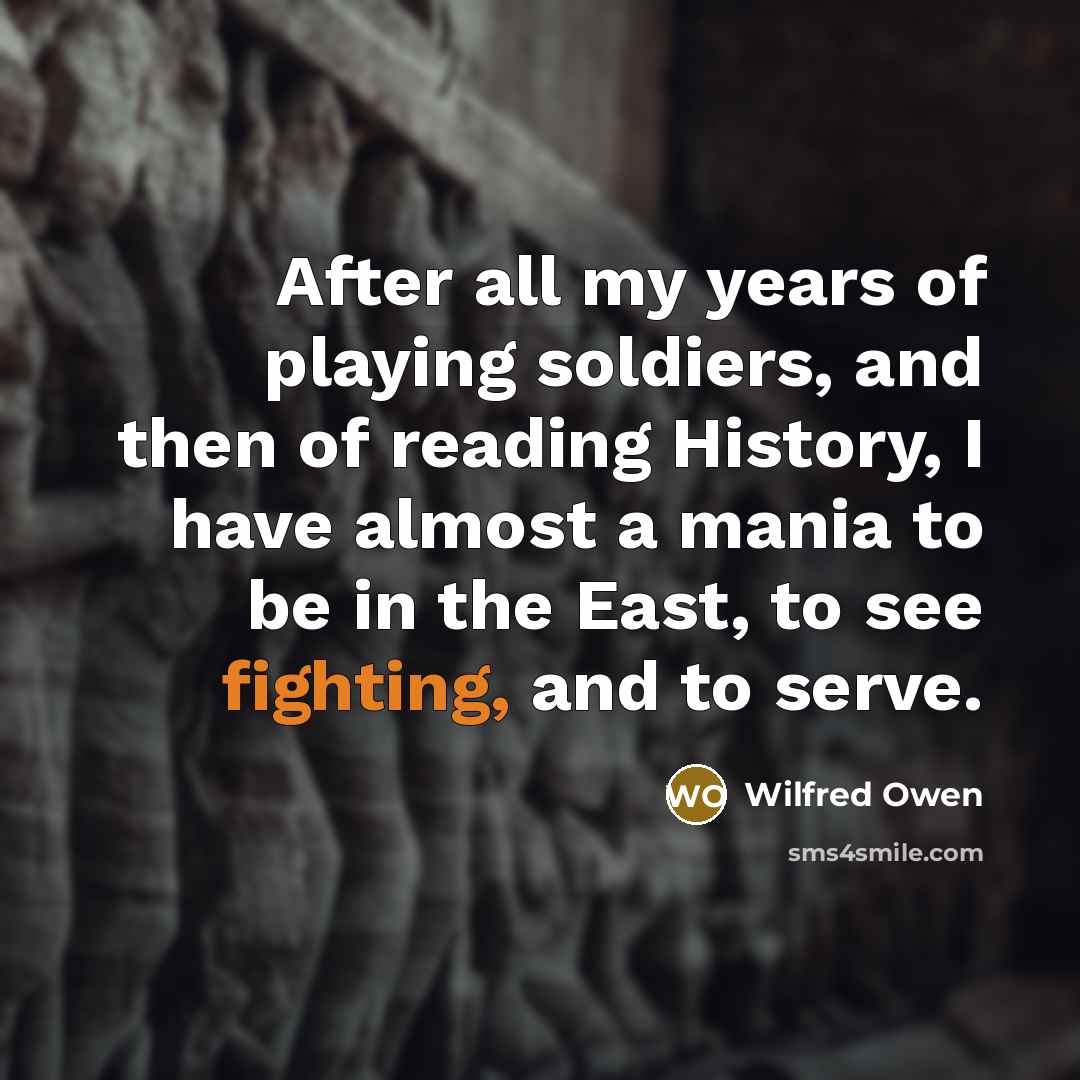 “After all my years of playing soldiers, and then of…” quote by Wilfred Owen