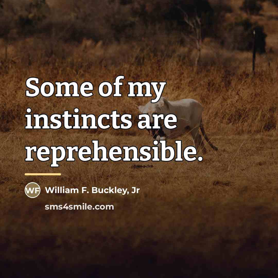 “Some of my instincts are reprehensible.…” quote by William F. Buckley, Jr