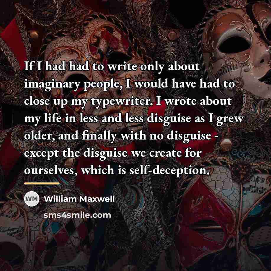 “If I had had to write only about imaginary people,…” quote by William Maxwell