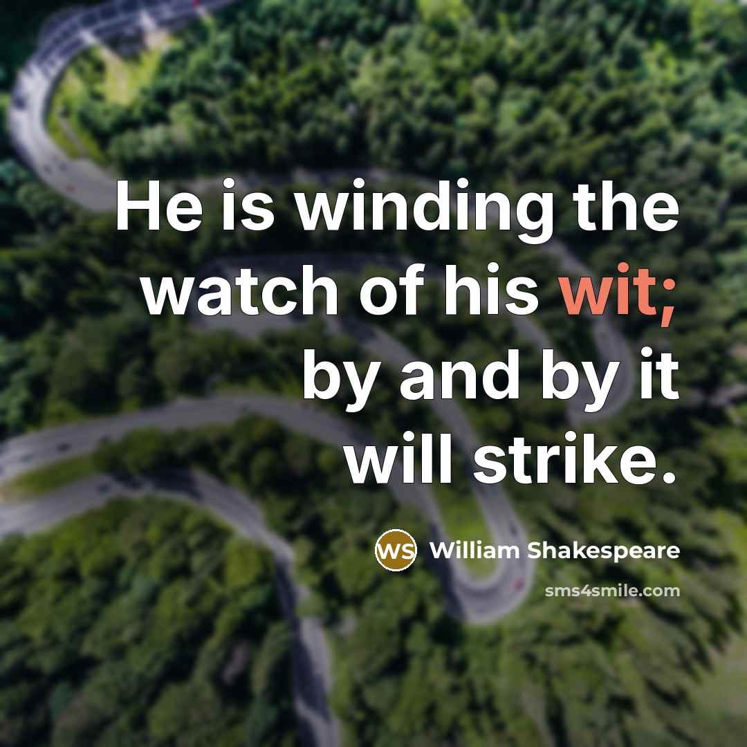 “He is winding the watch of his wit; by and…” quote by William Shakespeare
