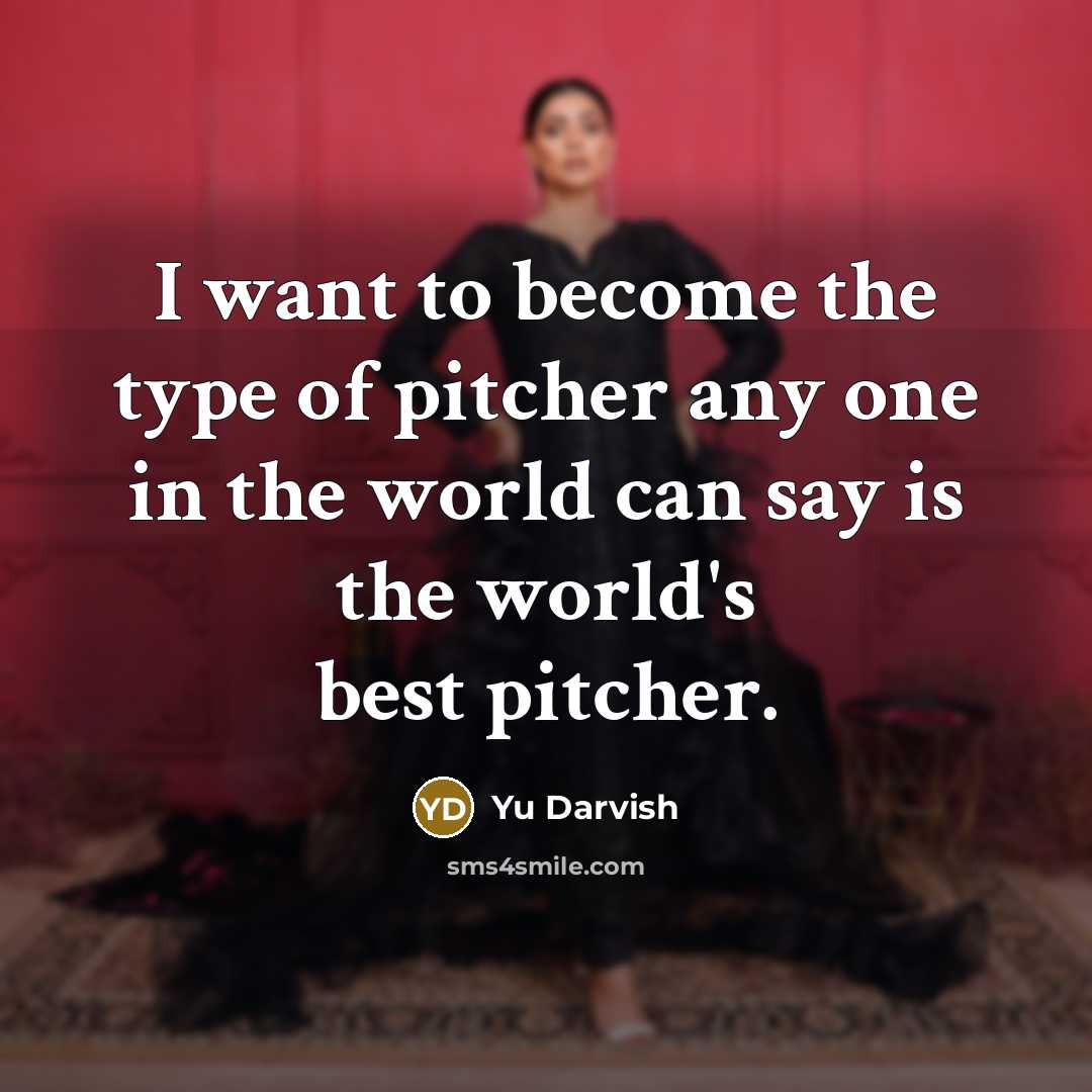 “I want to become the type of pitcher any one…” quote by Yu Darvish