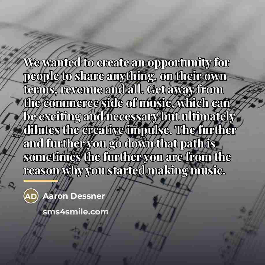 “We wanted to create an opportunity for people to share…” quote by Aaron Dessner