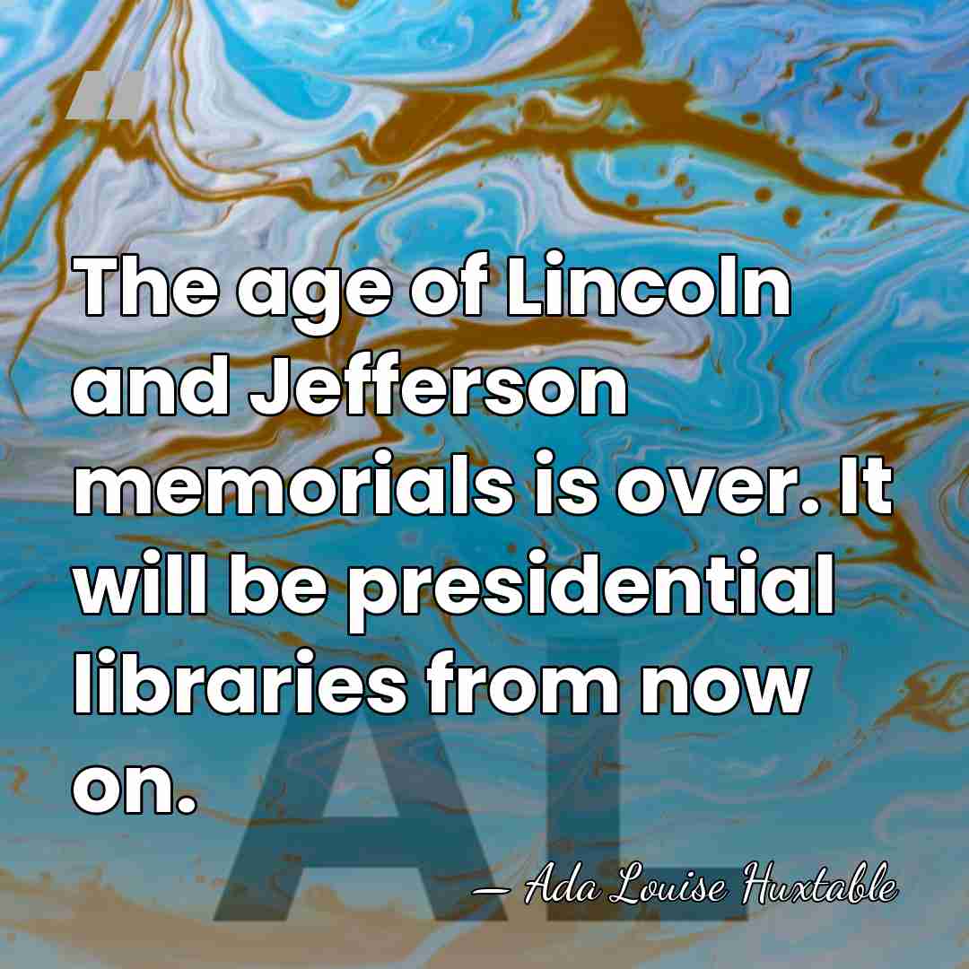 The age of Lincoln and Jefferson memorials is over. It will be&hellip; - Ada Louise Huxtable