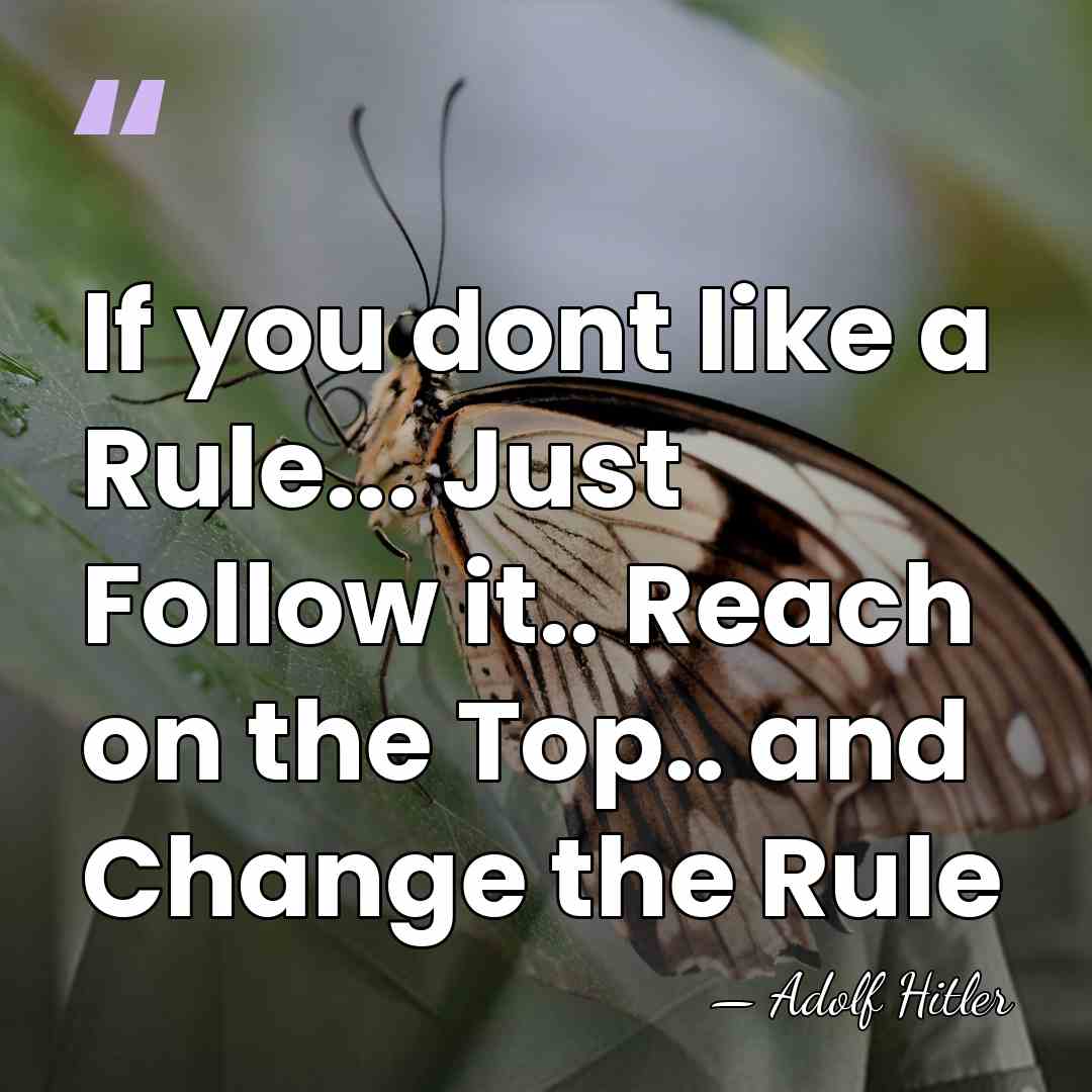 If you dont like a Rule... Just Follow it.. Reach on the&hellip; - Adolf Hitler
