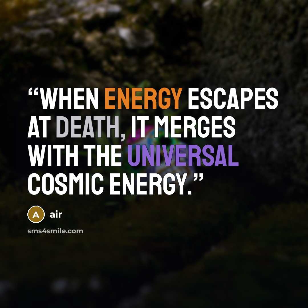 “When energy escapes at death, it merges with the universal cosmic energy.” quote by AiR
